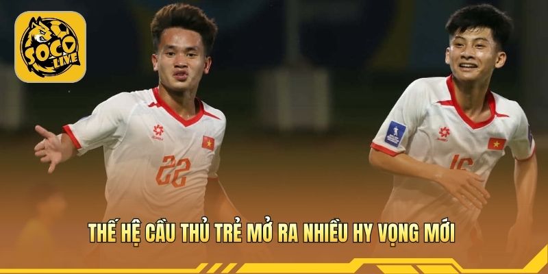 Thế hệ cầu thủ trẻ mở ra nhiều hy vọng mới 